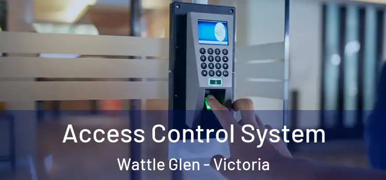 Access Control System Wattle Glen - Victoria