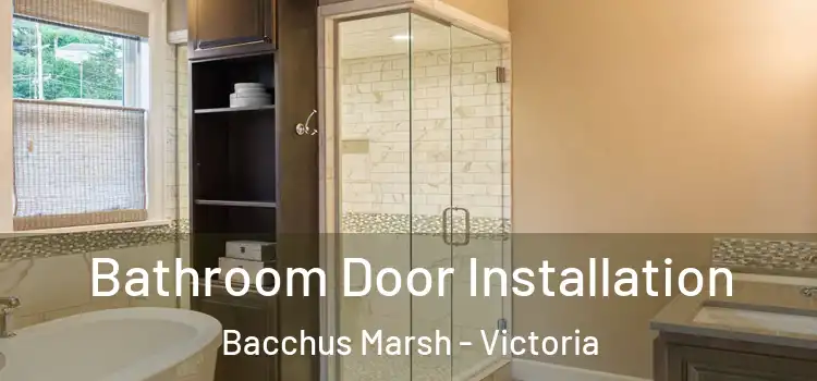 Bathroom Door Installation Bacchus Marsh - Victoria