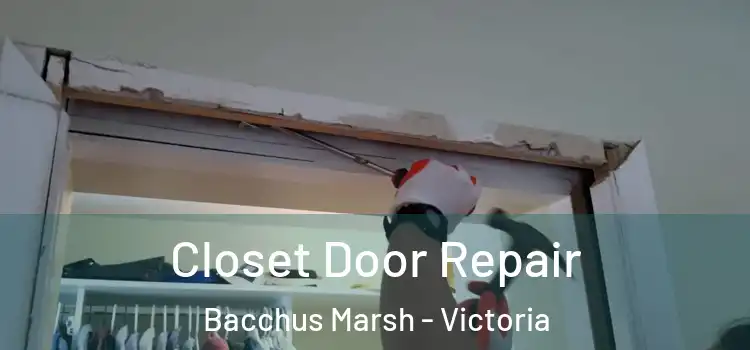 Closet Door Repair Bacchus Marsh - Victoria