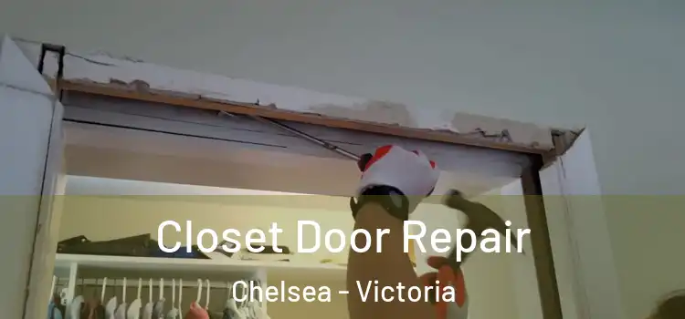 Closet Door Repair Chelsea - Victoria