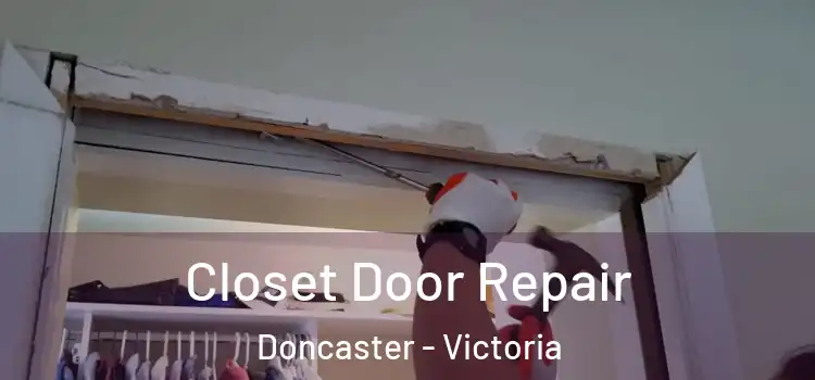 Closet Door Repair Doncaster - Victoria