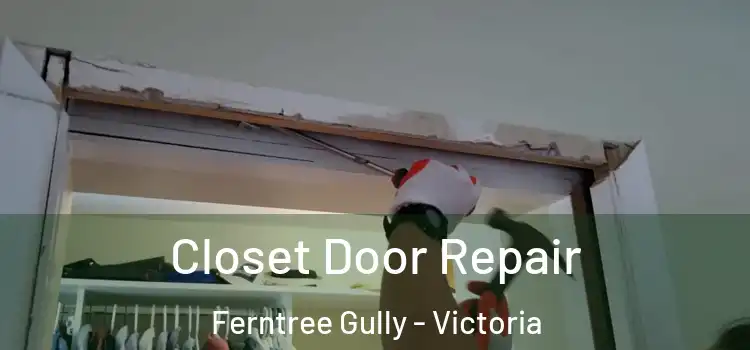 Closet Door Repair Ferntree Gully - Victoria