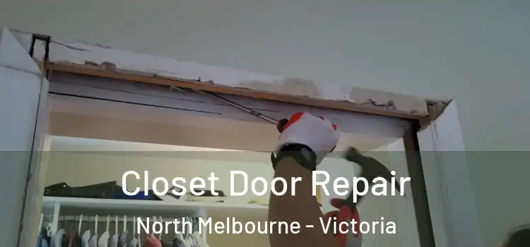 Closet Door Repair North Melbourne - Victoria