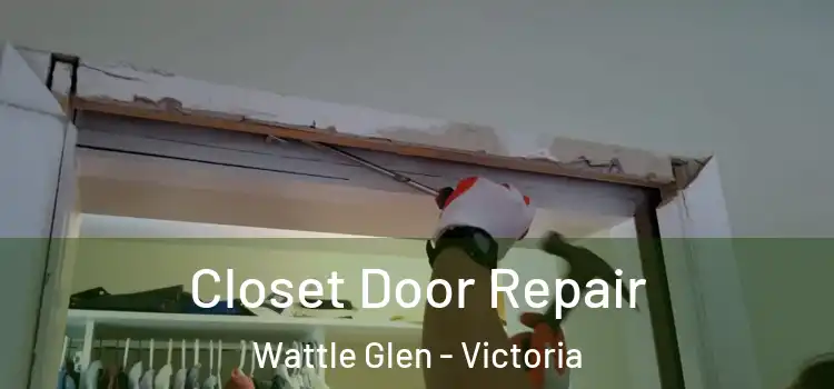 Closet Door Repair Wattle Glen - Victoria