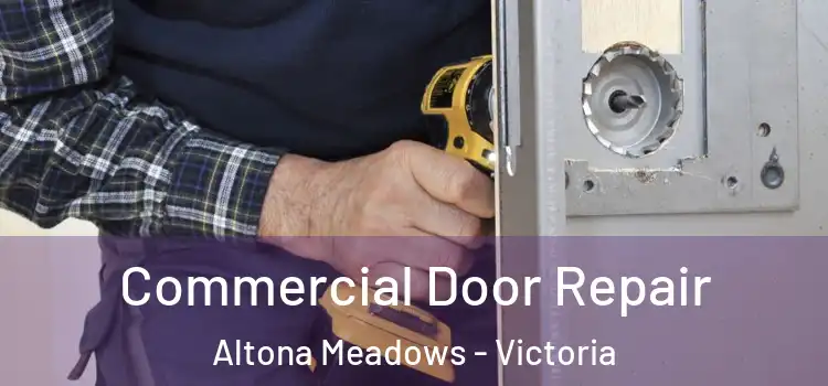 Commercial Door Repair Altona Meadows - Victoria