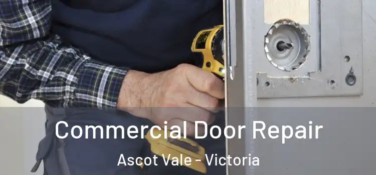 Commercial Door Repair Ascot Vale - Victoria