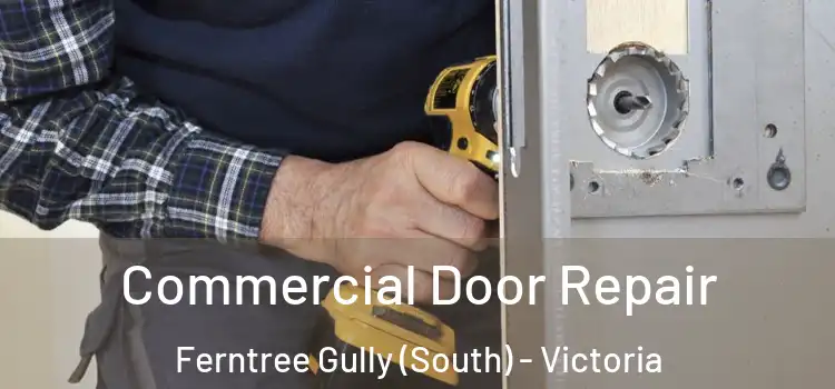 Commercial Door Repair Ferntree Gully (South) - Victoria