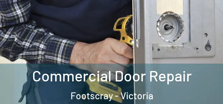 Commercial Door Repair Footscray - Victoria