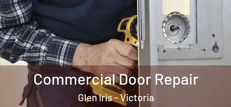 Commercial Door Repair Glen Iris - Victoria