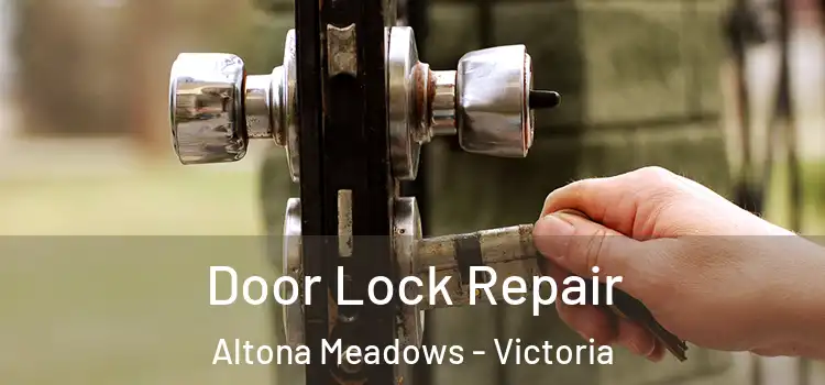 Door Lock Repair Altona Meadows - Victoria