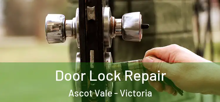 Door Lock Repair Ascot Vale - Victoria