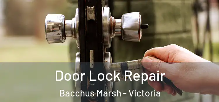 Door Lock Repair Bacchus Marsh - Victoria