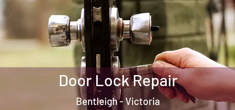 Door Lock Repair Bentleigh - Victoria