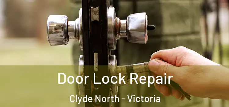 Door Lock Repair Clyde North - Victoria