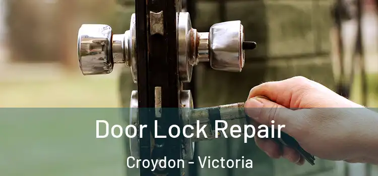 Door Lock Repair Croydon - Victoria