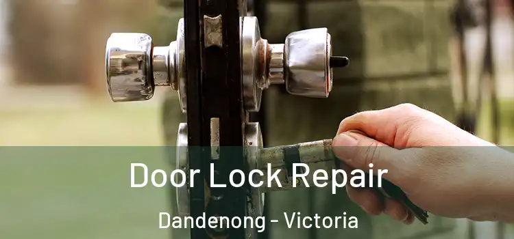 Door Lock Repair Dandenong - Victoria