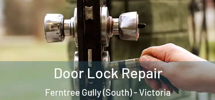 Door Lock Repair Ferntree Gully (South) - Victoria