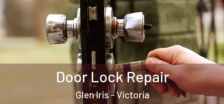 Door Lock Repair Glen Iris - Victoria