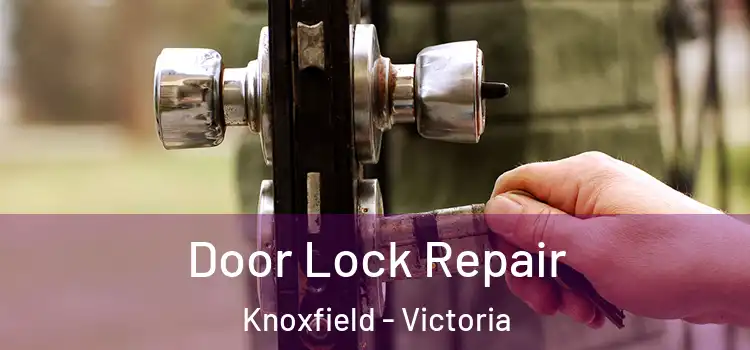 Door Lock Repair Knoxfield - Victoria