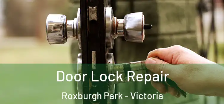 Door Lock Repair Roxburgh Park - Victoria