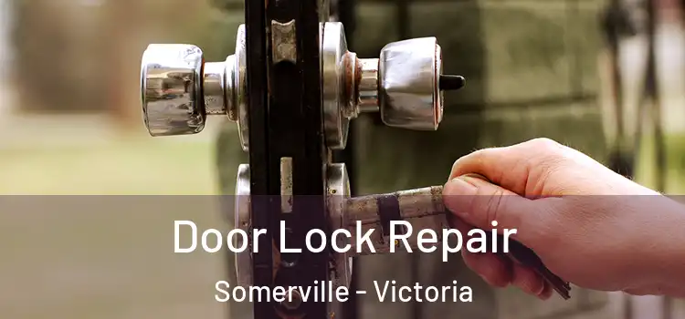 Door Lock Repair Somerville - Victoria