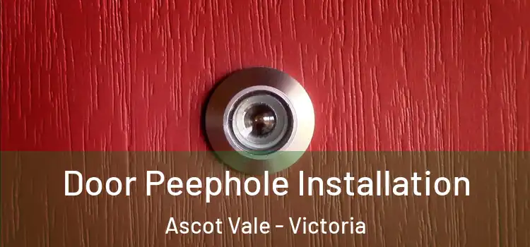 Door Peephole Installation Ascot Vale - Victoria