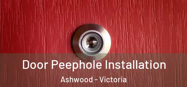 Door Peephole Installation Ashwood - Victoria