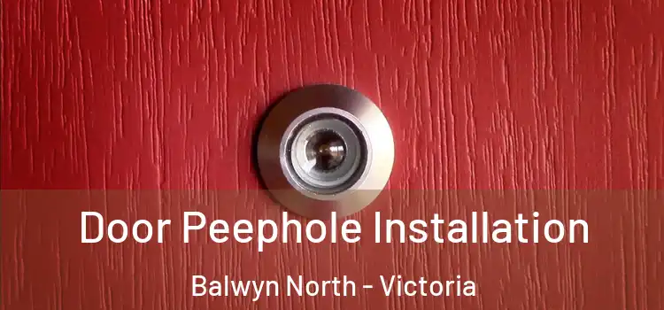 Door Peephole Installation Balwyn North - Victoria