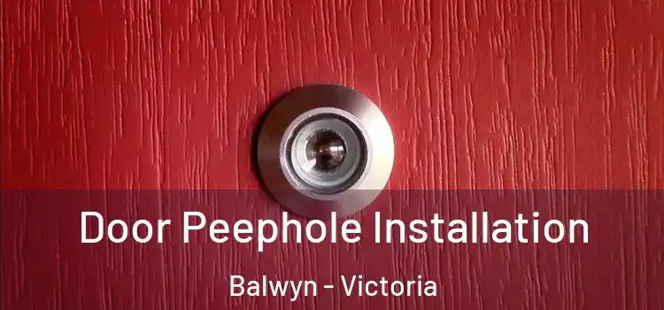 Door Peephole Installation Balwyn - Victoria