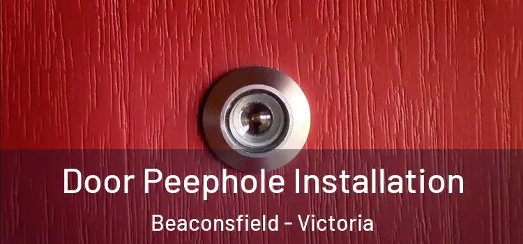 Door Peephole Installation Beaconsfield - Victoria