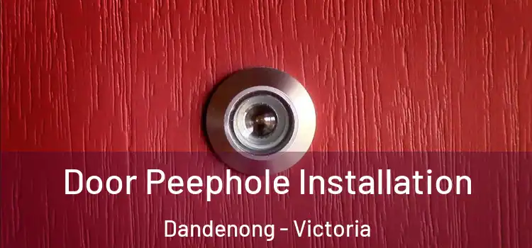 Door Peephole Installation Dandenong - Victoria