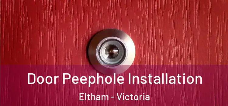 Door Peephole Installation Eltham - Victoria