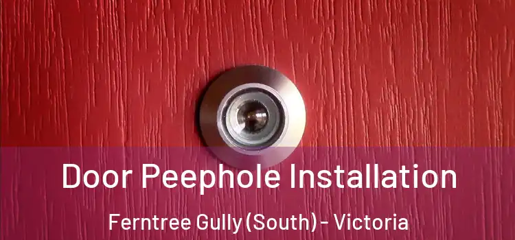 Door Peephole Installation Ferntree Gully (South) - Victoria