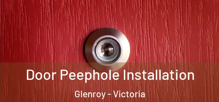 Door Peephole Installation Glenroy - Victoria