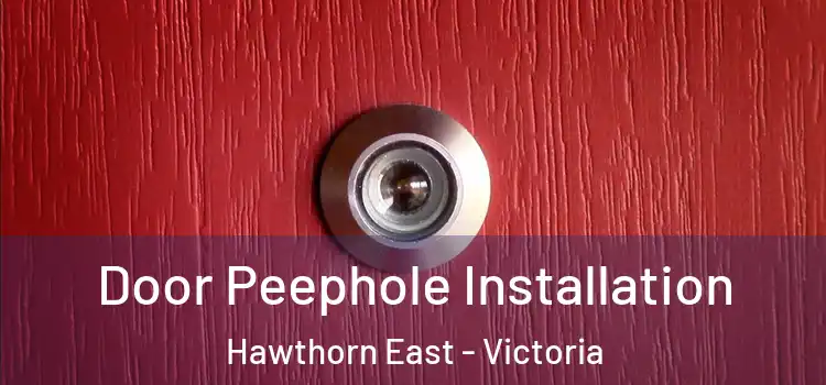 Door Peephole Installation Hawthorn East - Victoria