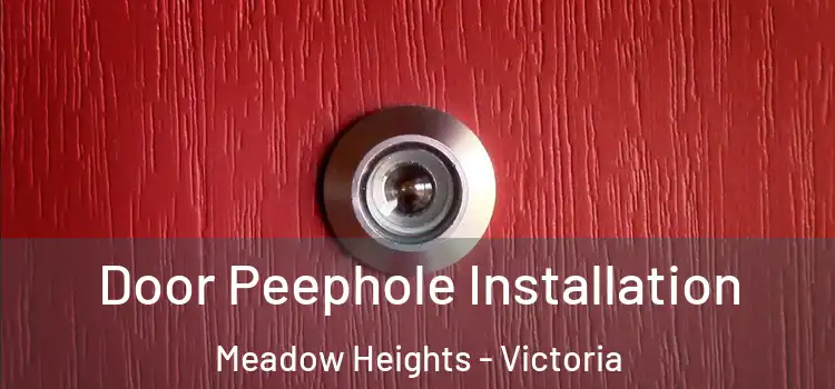 Door Peephole Installation Meadow Heights - Victoria