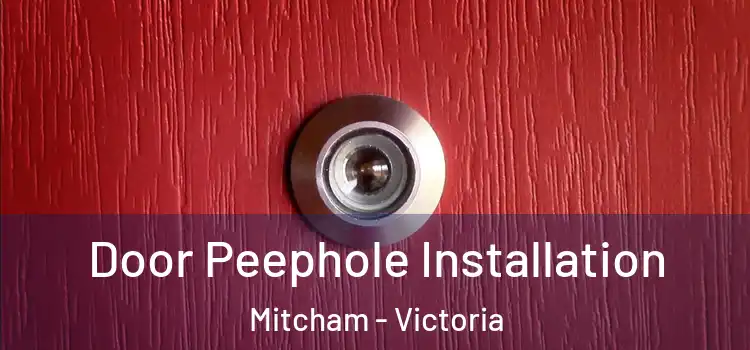 Door Peephole Installation Mitcham - Victoria