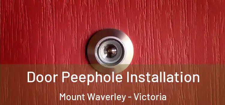 Door Peephole Installation Mount Waverley - Victoria