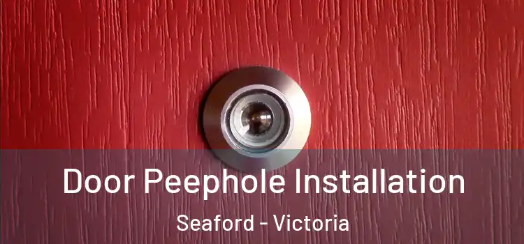 Door Peephole Installation Seaford - Victoria