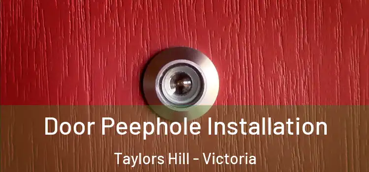 Door Peephole Installation Taylors Hill - Victoria