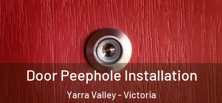 Door Peephole Installation Yarra Valley - Victoria