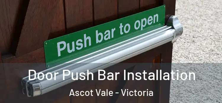 Door Push Bar Installation Ascot Vale - Victoria