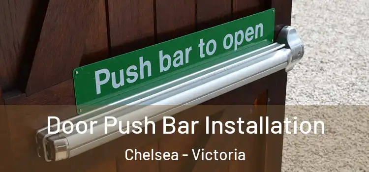 Door Push Bar Installation Chelsea - Victoria