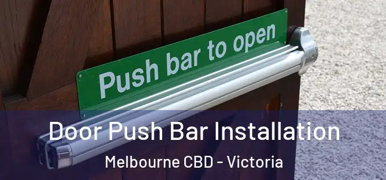 Door Push Bar Installation Melbourne CBD - Victoria