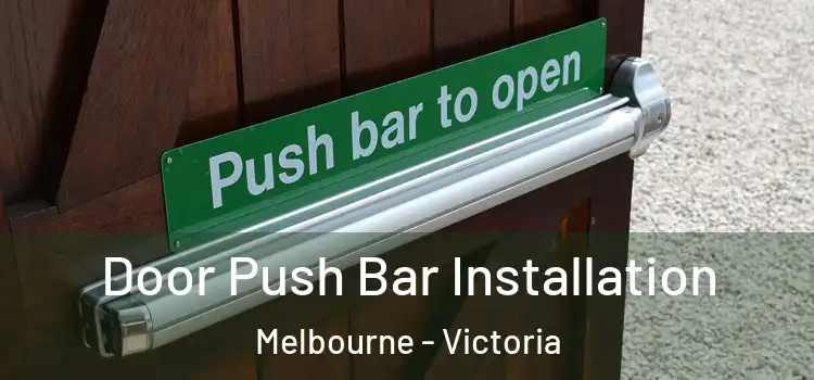 Door Push Bar Installation Melbourne - Victoria