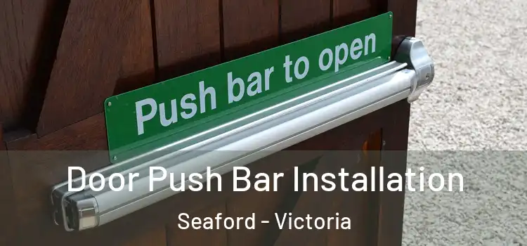 Door Push Bar Installation Seaford - Victoria