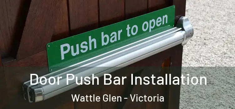 Door Push Bar Installation Wattle Glen - Victoria