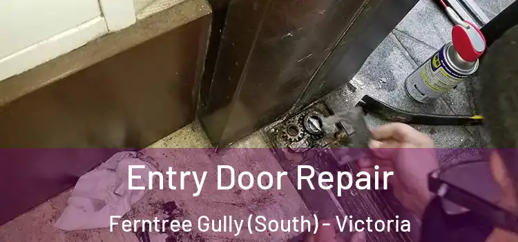 Entry Door Repair Ferntree Gully (South) - Victoria