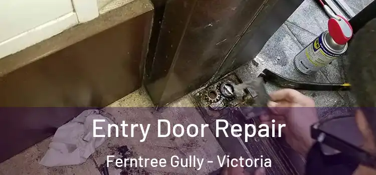 Entry Door Repair Ferntree Gully - Victoria