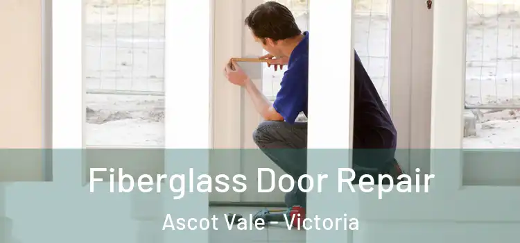 Fiberglass Door Repair Ascot Vale - Victoria